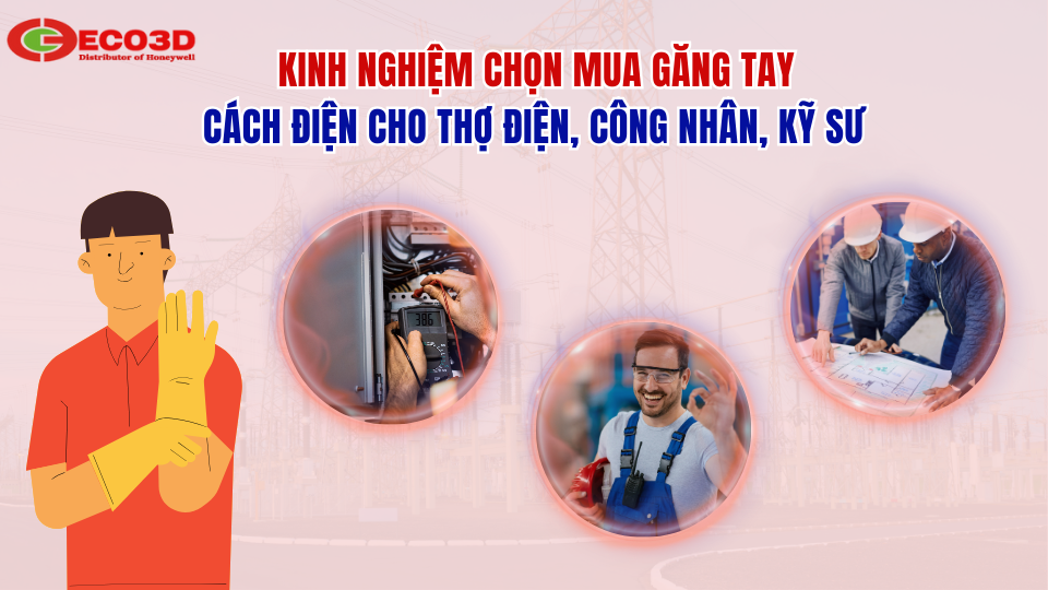 Kinh nghiệm chọn mua găng tay cách điện cho thợ điện, công nhân, kỹ sư năm 2025